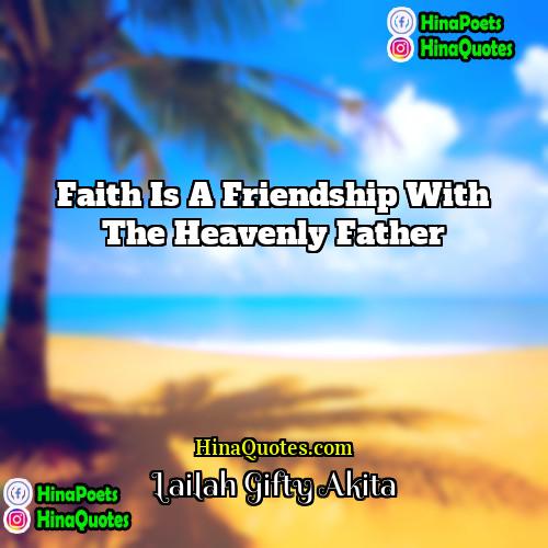Lailah Gifty Akita Quotes | Faith is a friendship with the heavenly