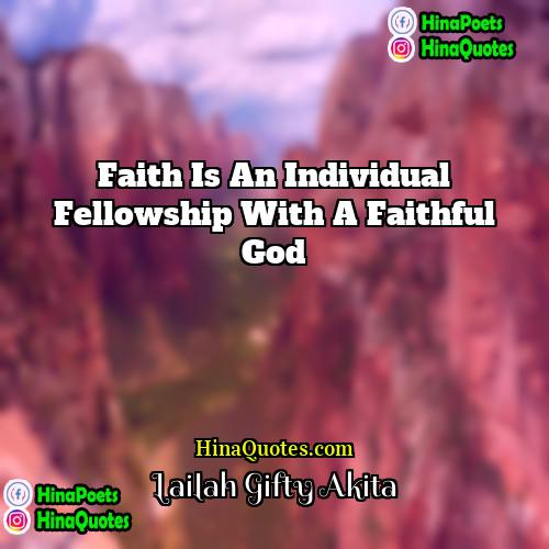 Lailah Gifty Akita Quotes | Faith is an individual fellowship with a
