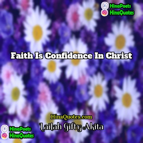 Lailah Gifty Akita Quotes | Faith is confidence in Christ.
  