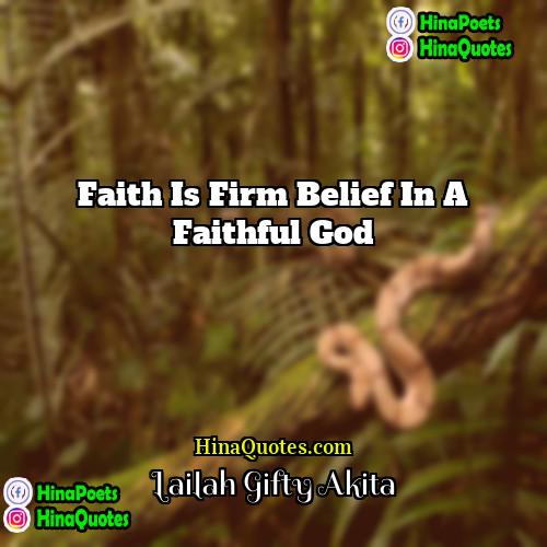 Lailah Gifty Akita Quotes | Faith is firm belief in a faithful