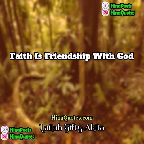 Lailah Gifty Akita Quotes | Faith is friendship with God.
  