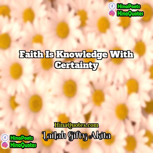 Lailah Gifty Akita Quotes | Faith is knowledge with certainty.
  
