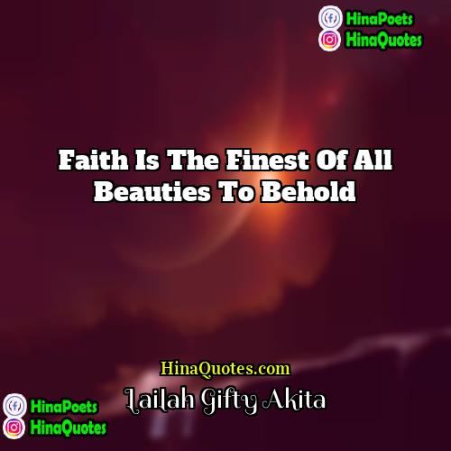 Lailah Gifty Akita Quotes | Faith is the finest of all beauties