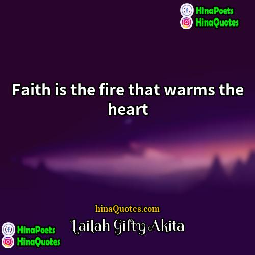 Lailah Gifty Akita Quotes | Faith is the fire that warms the
