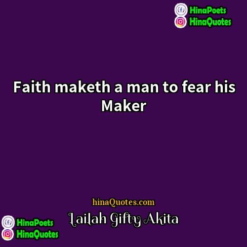 Lailah Gifty Akita Quotes | Faith maketh a man to fear his