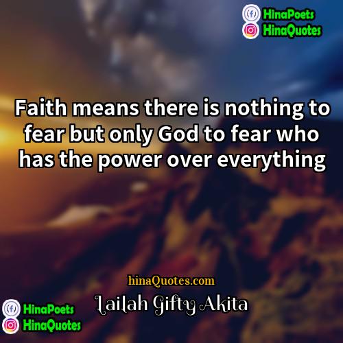 Lailah Gifty Akita Quotes | Faith means there is nothing to fear