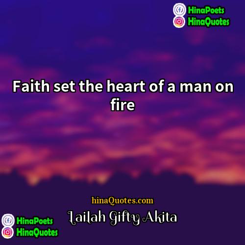 Lailah Gifty Akita Quotes | Faith set the heart of a man