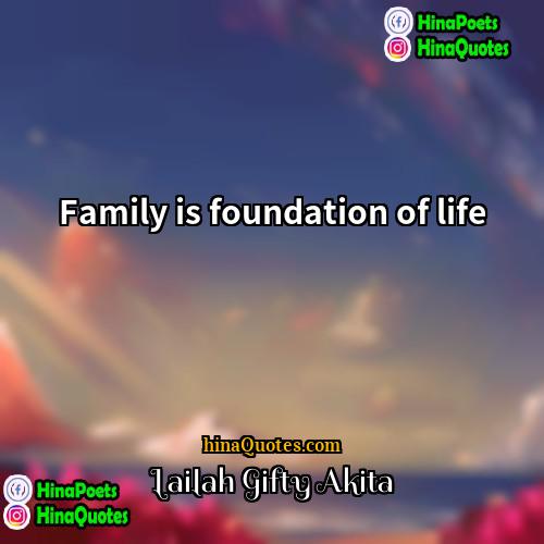 Lailah Gifty Akita Quotes | Family is foundation of life.
  