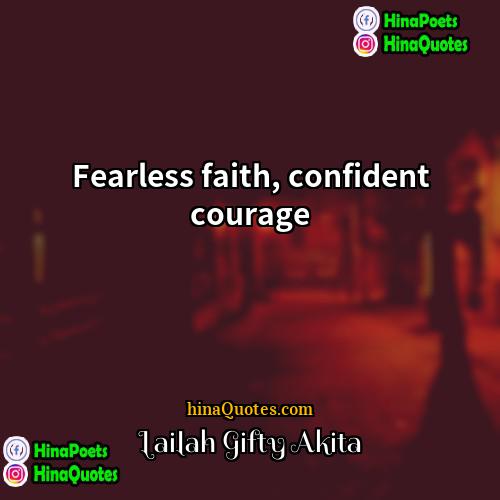 Lailah Gifty Akita Quotes | Fearless faith, confident courage.
  