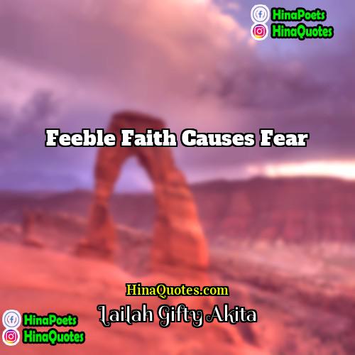 Lailah Gifty Akita Quotes | Feeble faith causes fear.
  