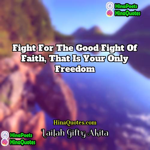 Lailah Gifty Akita Quotes | Fight for the good fight of faith,
