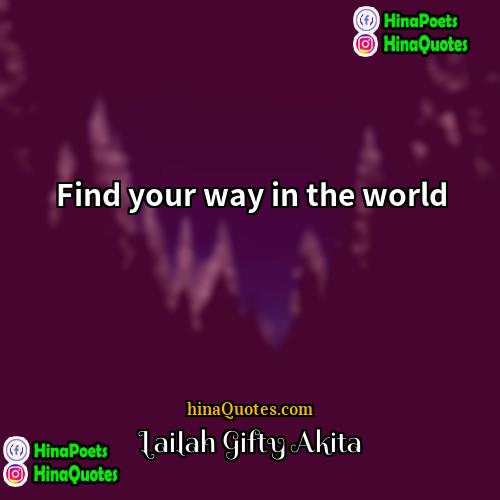 Lailah Gifty Akita Quotes | Find your way in the world.
 