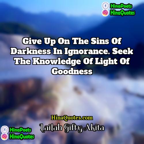Lailah Gifty Akita Quotes | Give up on the sins of darkness