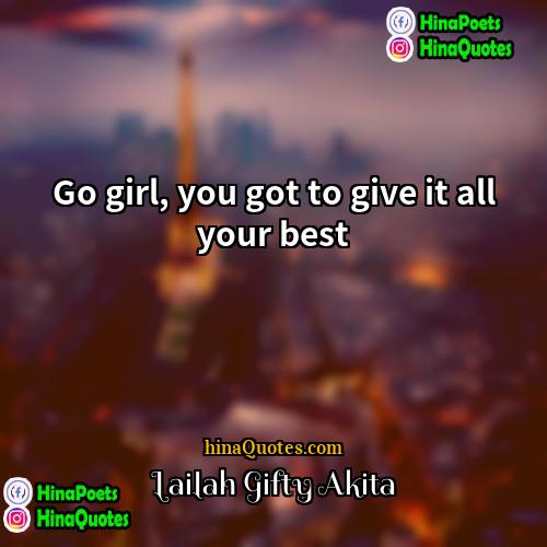 Lailah Gifty Akita Quotes | Go girl, you got to give it