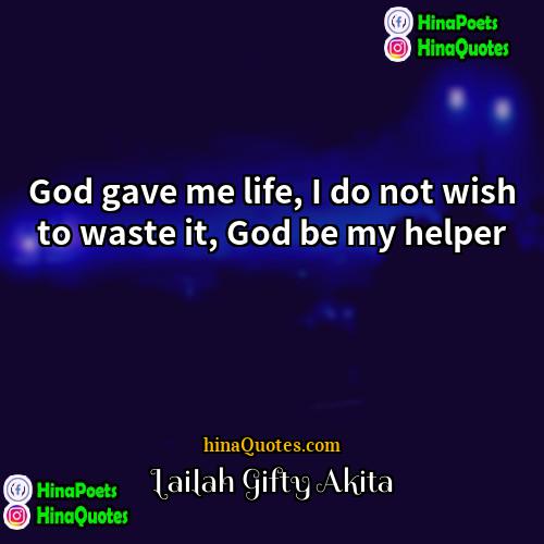 Lailah Gifty Akita Quotes | God gave me life, I do not