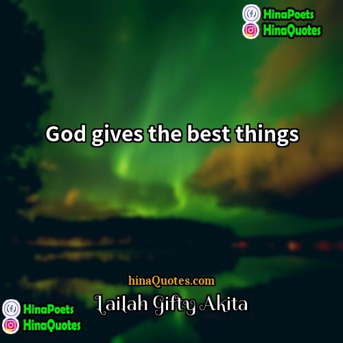 Lailah Gifty Akita Quotes | God gives the best things.
  
