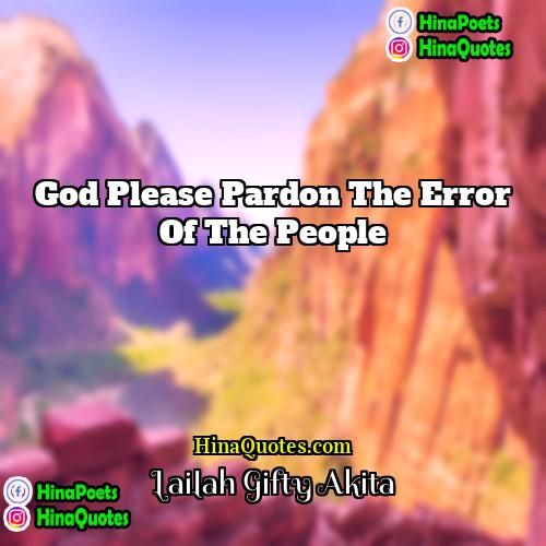 Lailah Gifty Akita Quotes | God please pardon the error of the