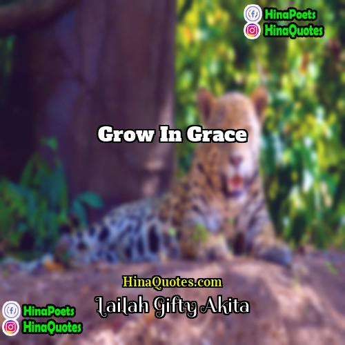 Lailah Gifty Akita Quotes | Grow in grace.
  