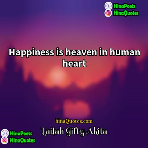 Lailah Gifty Akita Quotes | Happiness is heaven in human heart.
 