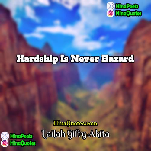 Lailah Gifty Akita Quotes | Hardship is never hazard.
  