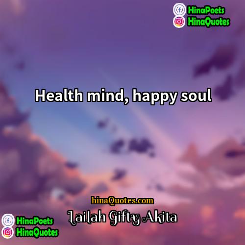Lailah Gifty Akita Quotes | Health mind, happy soul.
  