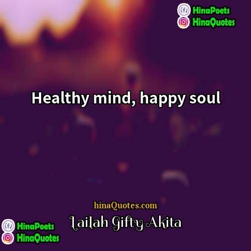 Lailah Gifty Akita Quotes | Healthy mind, happy soul.
  