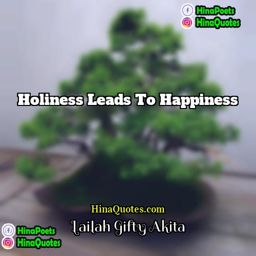 Lailah Gifty Akita Quotes | Holiness leads to happiness.
  