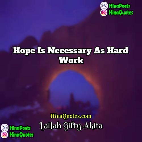 Lailah Gifty Akita Quotes | Hope is necessary as hard work.
 