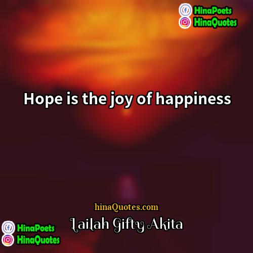 Lailah Gifty Akita Quotes | Hope is the joy of happiness.
 