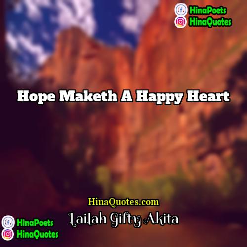 Lailah Gifty Akita Quotes | Hope maketh a happy heart.
  