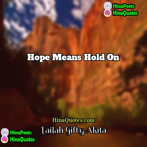 Lailah Gifty Akita Quotes | Hope means hold on.
  