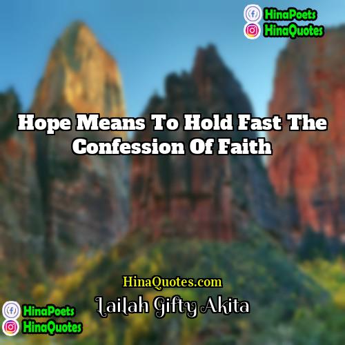 Lailah Gifty Akita Quotes | Hope means to hold fast the confession