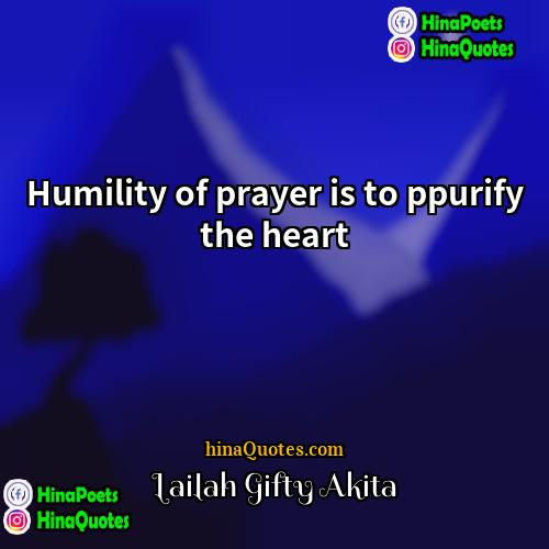 Lailah Gifty Akita Quotes | Humility of prayer is to ppurify the