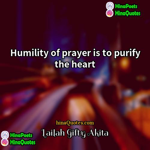 Lailah Gifty Akita Quotes | Humility of prayer is to purify the