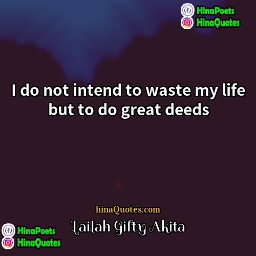 Lailah Gifty Akita Quotes | I do not intend to waste my