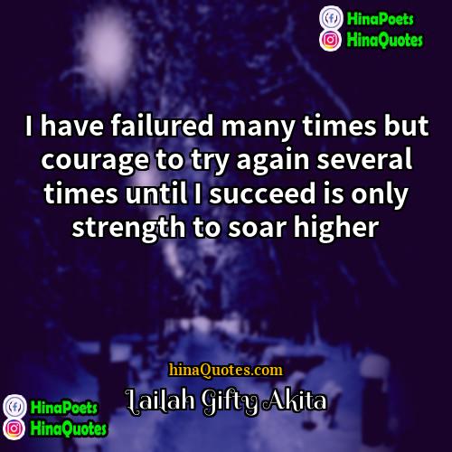 Lailah Gifty Akita Quotes | I have failured many times but courage