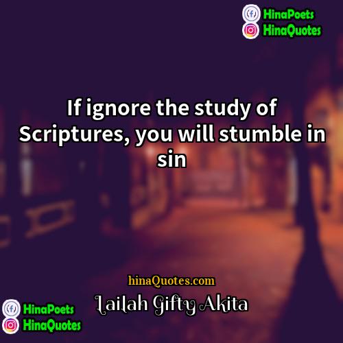 Lailah Gifty Akita Quotes | If ignore the study of Scriptures, you