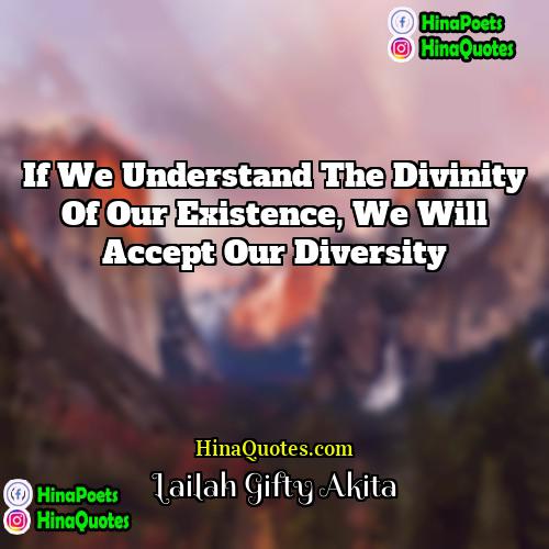 Lailah Gifty Akita Quotes | If we understand the divinity of our