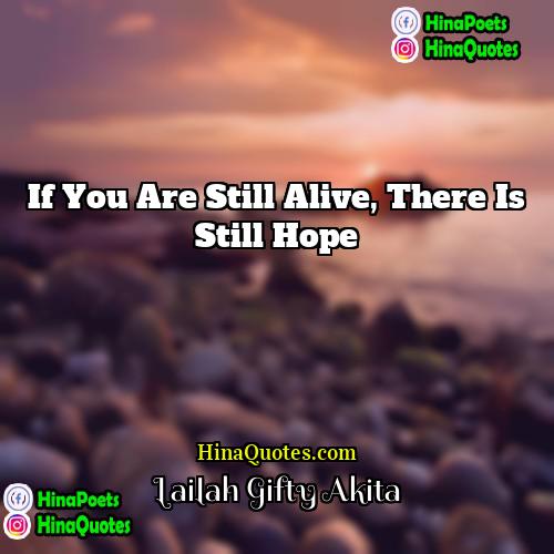 Lailah Gifty Akita Quotes | If you are still alive, there is