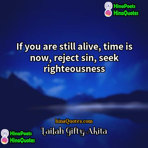 Lailah Gifty Akita Quotes | If you are still alive, time is