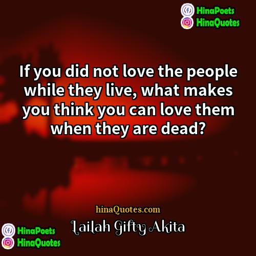 Lailah Gifty Akita Quotes | If you did not love the people