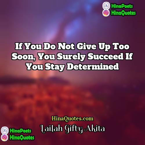 Lailah Gifty Akita Quotes | If you do not give up too