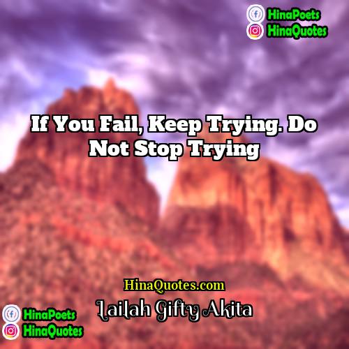 Lailah Gifty Akita Quotes | If you fail, keep trying. Do not