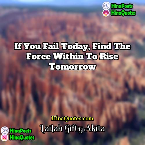Lailah Gifty Akita Quotes | If you fail today, find the force