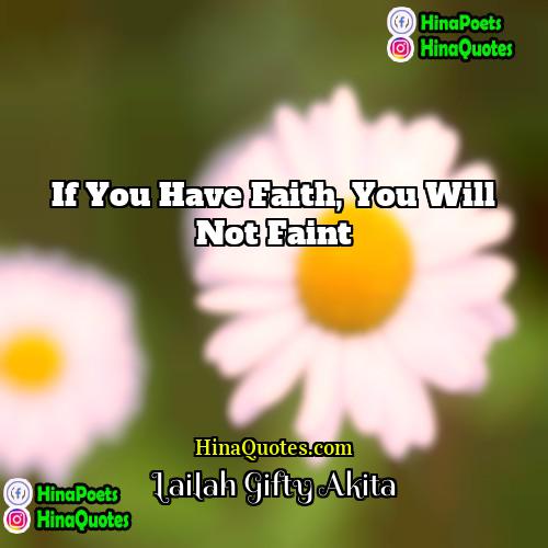 Lailah Gifty Akita Quotes | If you have faith, you will not