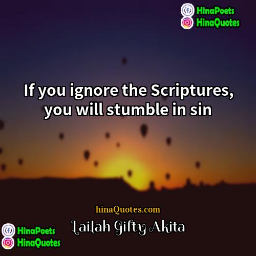 Lailah Gifty Akita Quotes | If you ignore the Scriptures, you will