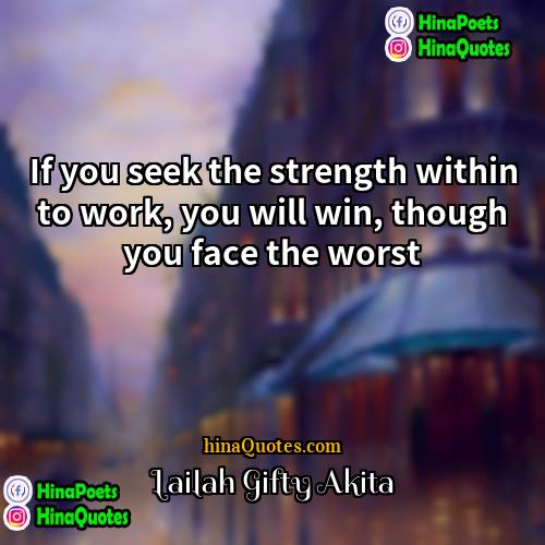 Lailah Gifty Akita Quotes | If you seek the strength within to