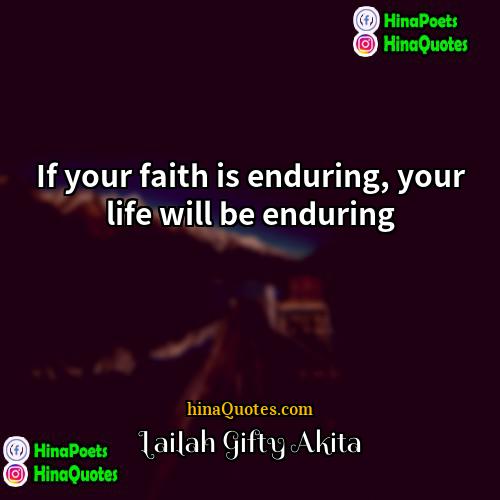 Lailah Gifty Akita Quotes | If your faith is enduring, your life