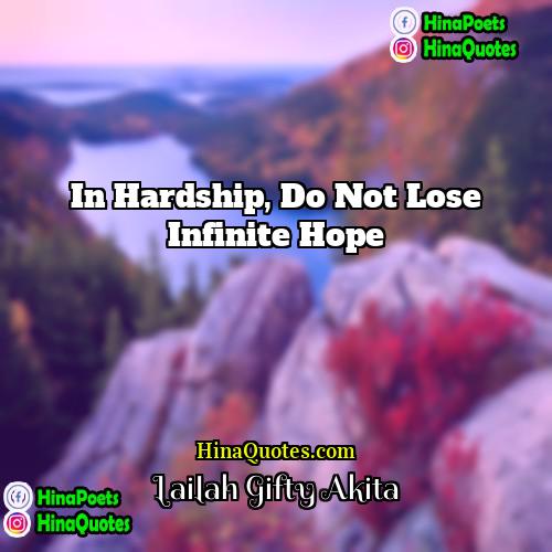 Lailah Gifty Akita Quotes | In hardship, do not lose infinite hope.
