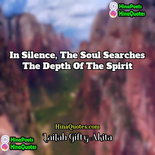 Lailah Gifty Akita Quotes | In silence, the soul searches the depth